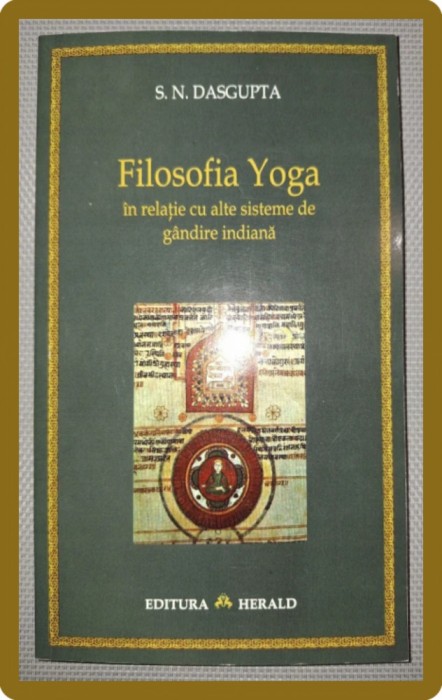 S. N. DASGUPTA - FILOSOFIA YOGA IN RELATIE CU ALTE SISTEME DE GANDIRE INDIANA
