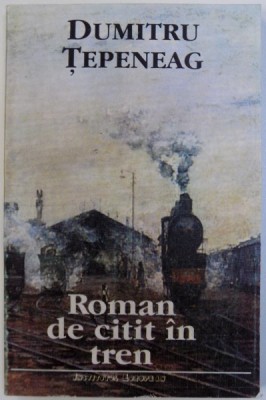 ROMAN DE CITIT IN TREN de DUMITRU TEPENEAG , 1993 foto