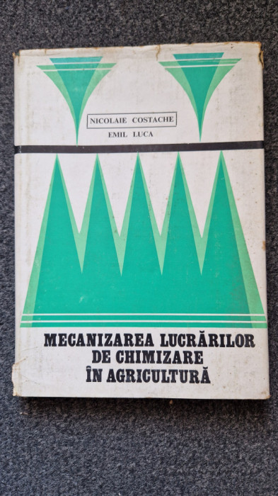 MECANIZAREA LUCRARILOR DE CHIMIZARE IN AGRICULTURA - Costache, Luca