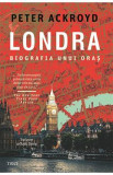 Londra. Biografia unui oras - Peter Ackroyd
