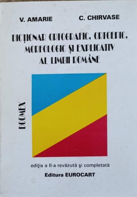 DICTIONAR ORTOGRAFIC ORTOEPIC MORFOLOGIC SI EXPLICATIV AL LIMBII ROMANE-V. AMARIE, C. CHIRVASE-220517 foto