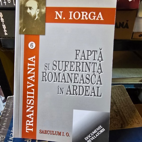 Fapta si suferinta romaneasca in ardeal - Nicolae Iorga