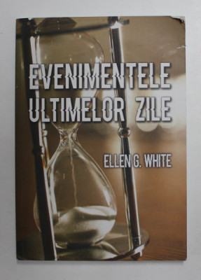 EVENIMENTELE ULTIMELOR ZILE de ELLEN G. WHITE , 2018 foto