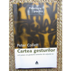 Peter Collett - Cartea gesturilor. Cum putem citi gandurile oamenilor...