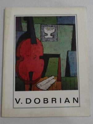 (seria &amp;quot; Artisti romani&amp;quot;) - VASILE DOBRIAN (pictor; artist gravor) - Bucuresti Meridiane, 1968 foto
