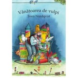 Vanatoarea de vulpi (Seria &quot;Pettson si Findus&quot;) - Sven Nordqvist