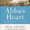 Abba&#039;s Heart: Finding Our Way Back to the Father&#039;s Delight