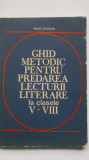 Mircea Gheorghe - Ghid metodic pentru predarea lecturii literare, clasele V-VIII, 1982, Didactica si Pedagogica