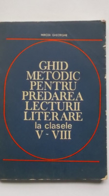 Mircea Gheorghe - Ghid metodic pentru predarea lecturii literare, clasele V-VIII foto