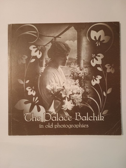 Rositsa Malcheva-Zlatkova - The Palace Balchik in old photographies (+ 2 cărți poștale Balcic)