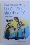 DOUA MATURI STAU DE VORBA - SCENE ROMANESTI de RADU PARASCHIVESCU , 2018