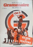 NOUVELLE GRAMMAIRE PRATIQUE CM2. GUIDE DU MAITRE-J. GALIBERT-252708