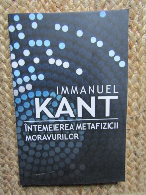 INTEMEIEREA METAFIZICII MORAVURILOR - IMMANUEL KANT foto