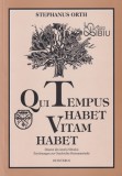 Cumpara ieftin Qui tempus habet vitam habet sau Portretele timpului / Qui tempus habet vitam habet oder Zeitporträts &ndash; Stefan Orth
