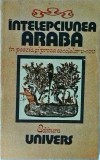 Intelepciunea Araba: Poezie si Proza (sec. V-XIV) - Univers, Filosofie, Literatura Romana, Coperta Brosata, Stare Buna
