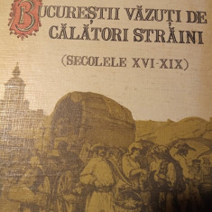 BUCURESTII VAZUTI DE CALATORI STRAINI SEC XVI -XIX - GEORGE POTRA 1992 ,271 PAG