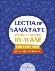 Lectia de sanatate pentru copiii de 10-11 ani - Galaxia Copiilor