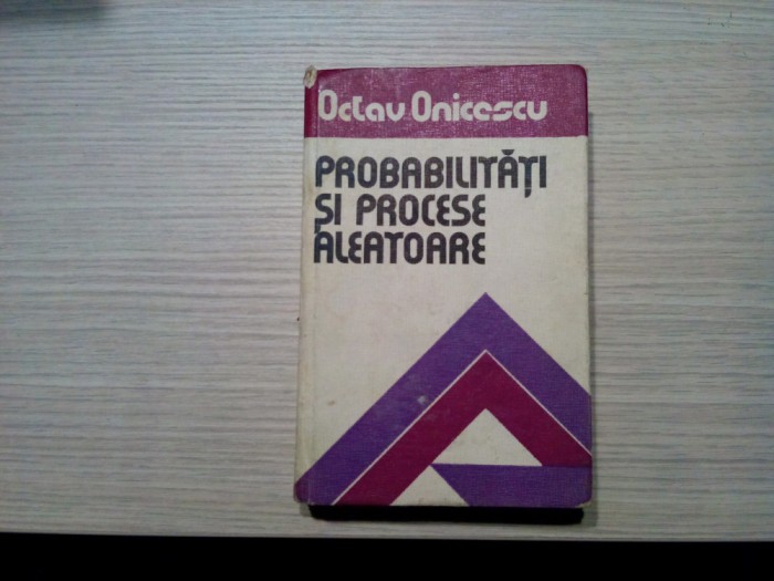 PROBABILITATI SI PROCESE ALEATOARE - Octav Onicescu - 1977, 510 p.