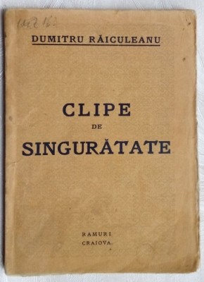 DUMITRU RAICULEANU - CLIPE DE SINGURATATE (VERSURI, editia princeps RAMURI 1929) foto