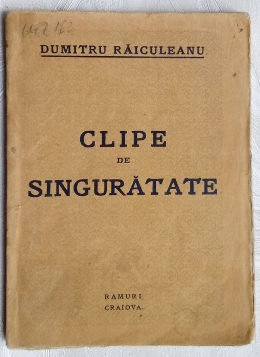 DUMITRU RAICULEANU - CLIPE DE SINGURATATE (VERSURI, editia princeps RAMURI 1929)