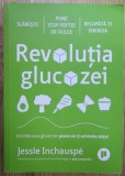 Jessie Inchauspe - Revolutia glucozei. Echilibrarea glicemiei poate sa-ti schimbe viata! (ed. Publica) - slabeste, stop poftei de dulce, energie, 2022