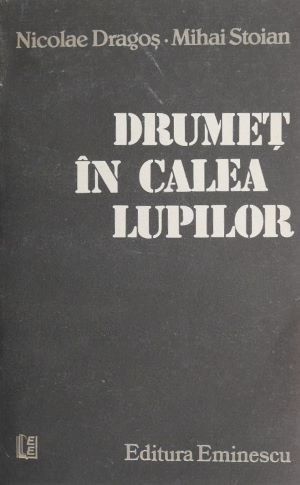 Drumet in calea lupilor - Nicolae Dragos, Mihai Stoian | arhiva Okazii.ro