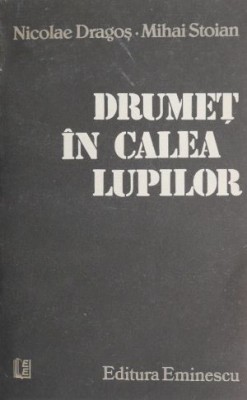 Drumet in calea lupilor - Nicolae Dragos, Mihai Stoian foto