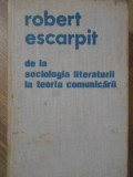 DE LA SOCIOLOGIA LITERATURII LA TEORIA COMUNICARII-ROBERT ESCARPIT