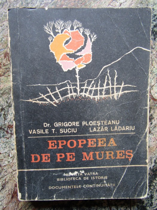 Grigore Ploesteanu , Vasile T.Suciu - Epopeea de pe Mures