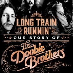 Long Train Runnin': Our Story of the Doobie Brothers