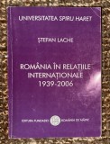 Stefan Lache - Romania in relatiile internationale 1939-2006