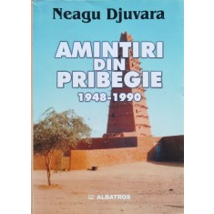 Amintiri Din Pribegie 1948-1990 - Neagu Djuvara , C543