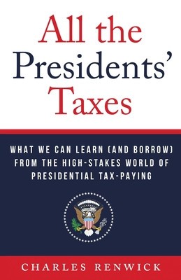 All the Presidents&amp;#039; Taxes: What We Can Learn (and Borrow) from the High-Stakes World of Presidential Tax-Paying foto