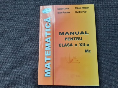 DOREL DUCA MATEMATICA MANUAL PENTRU CLASA A XII A M2 MIHAIL MEGAN/DOREL DUCA* MIC DEFECT foto