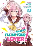 There's No Freaking Way I'll Be Your Lover! Unless... (Light Novel) Vol. 6
