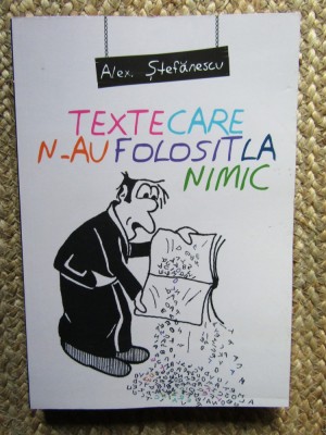 Alex. Stefanescu - Texte care n-au folosit la nimic (Editura Allfa, 2014) foto