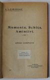 MOMENTE , SCHITE , AMINTIRI de I.L. CARAGIALE , VOLUMUL I , EDITIE DE INCEPUT DE SECOL XX