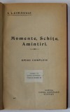 MOMENTE , SCHITE , AMINTIRI de I.L. CARAGIALE , VOLUMUL I , EDITIE DE INCEPUT DE SECOL XX