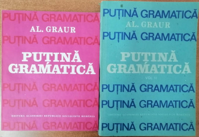 Putina gramatica, Al. Graur, 2 volume, 1987 + 1988 foto