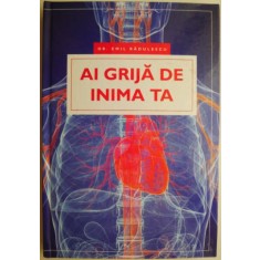 Ai grija de inima ta &ndash; Emil Radulescu