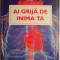 Ai grija de inima ta &ndash; Emil Radulescu