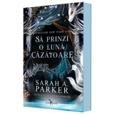 Sa prinzi o luna cazatoare (primul volum al seriei &bdquo;Caderea lunii&rdquo;) - Sarah A. Parker