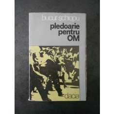 BUCUR SCHIOPU - PLEDOARIE PENTRU OM