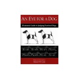 An Eye for a Dog: Illustrated Guide to Judging Purebred Dogs