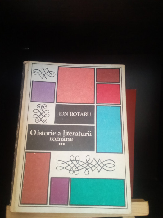 O ISTORIE A LITERATURII ROM&Acirc;NE - ION ROTARU - VOL. 3