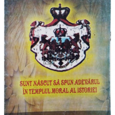 Stefan Cucu - Sunt nascut sa spun adevarul in templul moral al istoriei (semnata) (editia 2007)