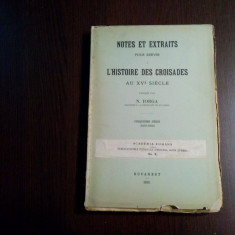 NOTES ET EXTRAITS .. L`HISTOIRE DES CROISADES au XVe - N. Iorga - 1915, 349 p.