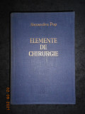 ALEXANDRU POP - ELEMENTE DE CHIRURGIE volumul 1 (1943, cu 754 figuri in text)