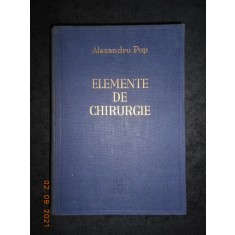 ALEXANDRU POP - ELEMENTE DE CHIRURGIE volumul 1 (1943, cu 754 figuri in text)