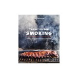 Thank You for Smoking: Fun and Fearless Recipes Cooked with a Whiff of Wood Fire on Your Grill or Smoker